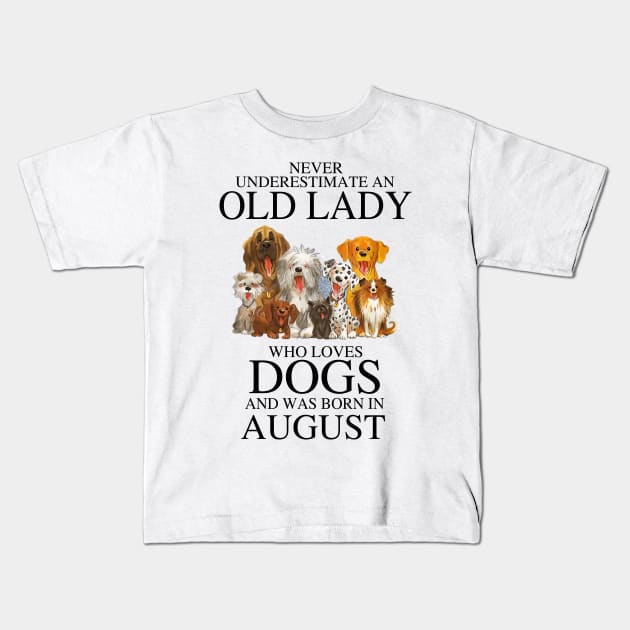 Never Underestimate An Old Lady Who Loves Dogs And Was Born In August Kids T-Shirt by louismcfarland